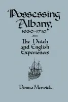 Possessing Albany, 1630-1710 - Merwick, Donna (University of Melbourne)