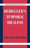 Heidegger's Temporal Idealism - Blattner, William D. (Georgetown University, Washington DC)