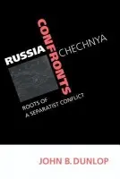 Russia Confronts Chechnya - Dunlop, John B. (Stanford University, California)