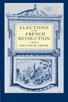 Elections in the French Revolution - Crook, Malcolm (Keele University)