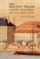 Brandy Trade under the Ancien Regime - Cullen, L. M. (Trinity College, Dublin)