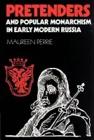 Pretenders and Popular Monarchism in Early Modern Russia - Perrie, Maureen (University of Birmingham)