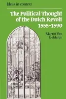 Political Thought of the Dutch Revolt 1555-1590 - van Gelderen, Martin