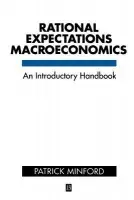 Rational Expectations and the New Macroeconomics - Minford, Patrick (University of Cardiff)