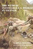 Myth of Inevitable US Defeat in Vietnam - Walton, Dale