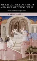 Sepulchre of Christ and the Medieval West - Morris, Colin (formerly Professor of Medieval History, Southampton University)