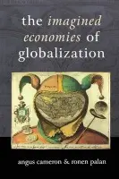 Imagined Economies of Globalization - Cameron, Angus a Palan, Ronen P
