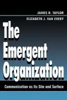 Emergent Organization - Taylor, James R. a Van Every, Elizabeth J.