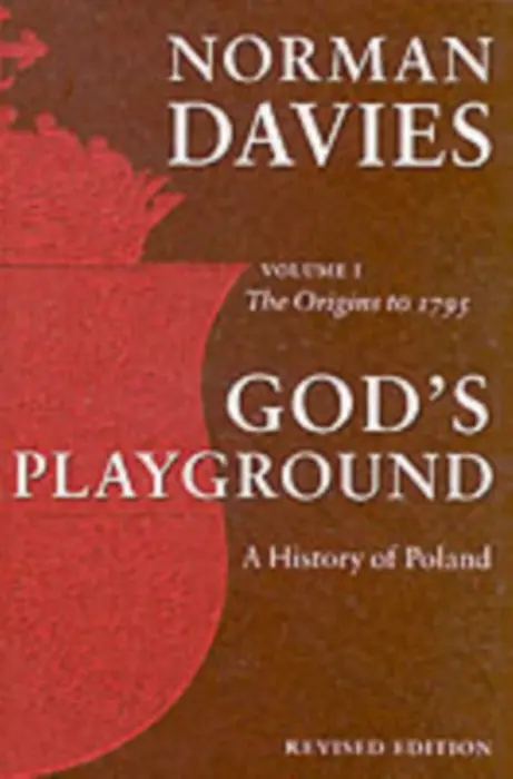 God's Playground A History of Poland - Davies, Norman (, Professor Emeritus of the University of London and Supernumerary Fellow of Wolfson College, Oxford)