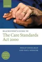 Blackstone's Guide to the Care Standards Act 2000 - Engelman, Philip (, Barrister, Cloisters Chambers) a Spencer, Paul (, Barrister, Cloisters Chambers)