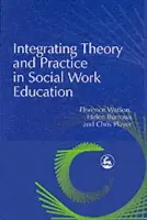 Integrating Theory and Practice in Social Work Education - Player, Chris a Watson, Florence a Burrows, Helen