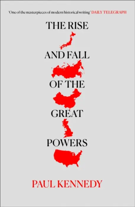 Rise and Fall of the Great Powers - Kennedy, Paul