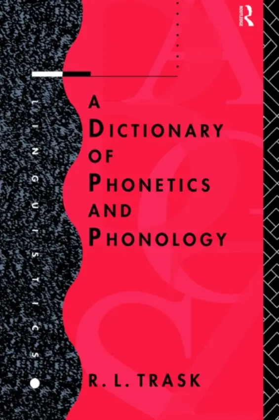 Dictionary of Phonetics and Phonology - Trask, R.L.