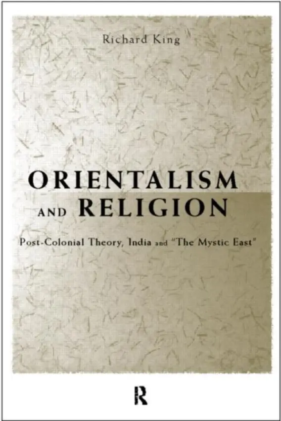 Orientalism and Religion - King, Richard (University of Kent, UK)