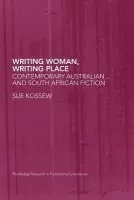 Writing Woman, Writing Place - Kossew, Sue