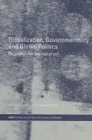 Globalization, Governmentality and Global Politics - Lipschutz, Ronnie (University of California, Santa Cruz, USA) a Rowe, James K. (University of California, Santa Cruz, USA)