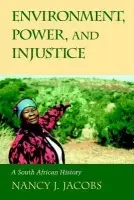 Environment, Power, and Injustice - Jacobs, Nancy J. (Brown University, Rhode Island)