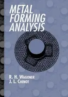Metal Forming Analysis - Wagoner, R. H. (Ohio State University) a Chenot, J.-L. (Ecole des Mines de Paris)
