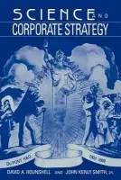 Science and Corporate Strategy - Hounshell, David A. a Smith, John Kenly