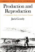 Production and Reproduction - Goody, Jack (University of Cambridge)