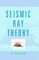 Seismic Ray Theory - Cerveny, V. (Charles University, Prague)
