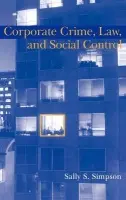 Corporate Crime, Law, and Social Control - Simpson, Sally S. (University of Maryland, College Park)