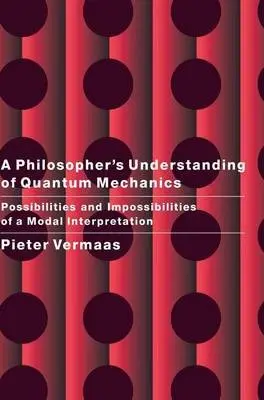 Philosopher's Understanding of Quantum Mechanics - Vermaas, Pieter E. (Technische Universiteit Delft, The Netherlands)