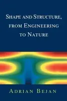 Shape and Structure, from Engineering to Nature - Bejan, Adrian (Duke University, North Carolina)