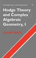 Hodge Theory and Complex Algebraic Geometry I: Volume 1 - Voisin, Claire (Centre de Mathematiques de Jussieu, Paris)