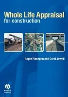 Whole Life Appraisal for Construction - Flanagan, Roger (University of Reading) a Jewell, Carol (University of Reading)