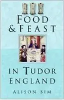 Food and Feast in Tudor England - Sim, Alison