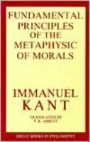 Fundamental Principles of the Metaphysic of Morals - Kant, Immanual