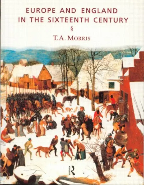 Europe and England in the Sixteenth Century - Morris, T.A.