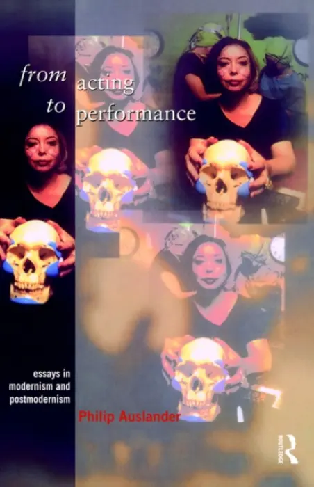 From Acting to Performance - Auslander, Philip