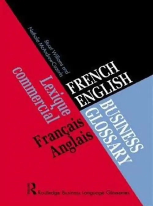 French/English Business Glossary - McAndrew Cazorla, Nathalie a Williams, Stuart (University of Wolverhampton, UK.)