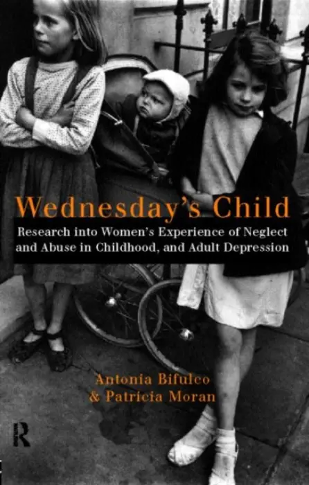 Wednesday's Child - Bifulco, Antonia (Royal Holloway, University of London, UK) a Moran, Patricia, (Patricia L.)