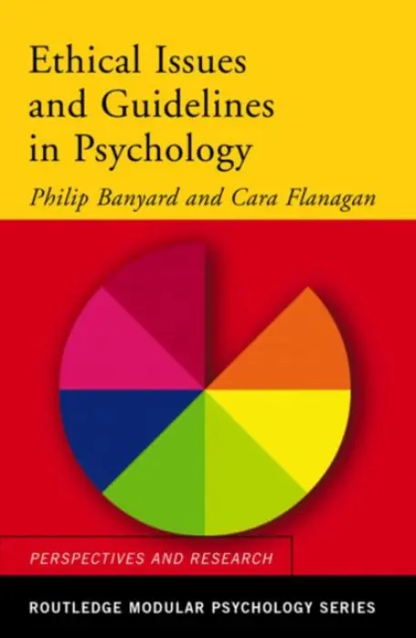 Ethical Issues and Guidelines in Psychology - Banyard, Philip (Nottingham Trent University, UK) a Flanagan, Cara (Freelance Author and Senior Examiner, UK)