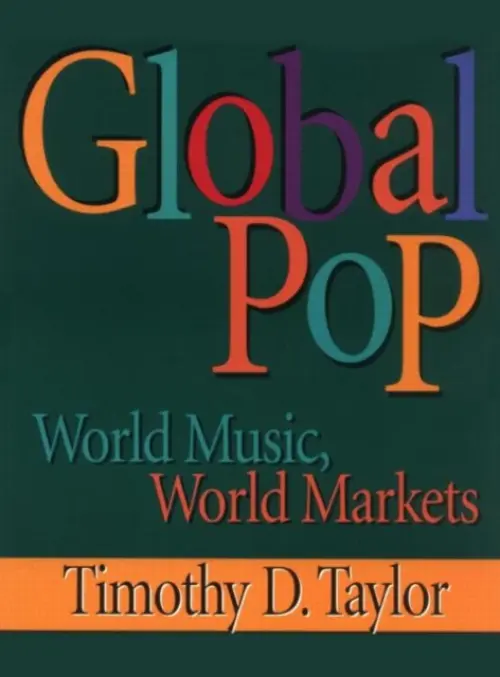 Global Pop - Taylor, Timothy D (Timothy D. Taylor, University of California, Los Angeles, USA)