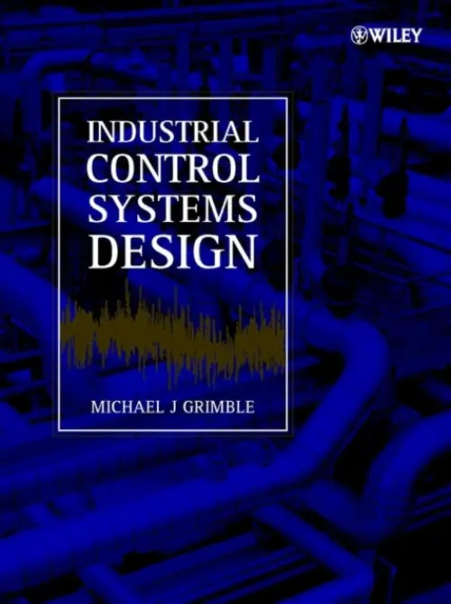 Industrial Control Systems Design - Grimble, Michael J. (Industrial Control Centre, University of Strathclyde, Glasgow, UK)