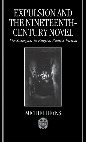 Expulsion and the Nineteenth-Century Novel - Heyns, Michiel (Professor and Chair of the Department of English, Professor and Chair of the Department of English, University of Stellenbosch, South Africa)