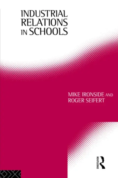 Industrial Relations in Schools - Ironside, Mike a Seifert, Roger