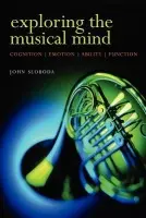 Exploring the Musical Mind - Sloboda, John (, Professor of Psychology, Keele University, UK)