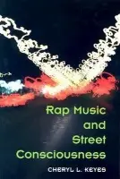 Rap Music and Street Consciousness - Keyes, Cheryl L.