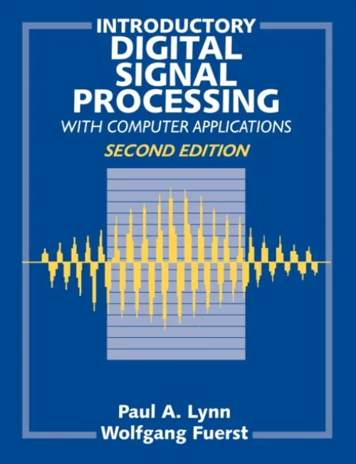 Introductory Digital Signal Processing with Computer Applications - Lynn, Paul A. (Formerly Imperial College of Science, Technology and Medicine, University of London, UK) a Fuerst, Wolfgang (Information Management Services, United Nations, New York)