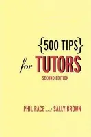 500 Tips for Tutors - Brown, Sally (Leeds Metropolitan University, UK) a Race, Phil
