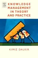 Knowledge Management in Theory and Practice - Dalkir, Kimiz