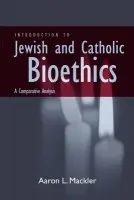 Introduction to Jewish and Catholic Bioethics - Mackler, Aaron L.
