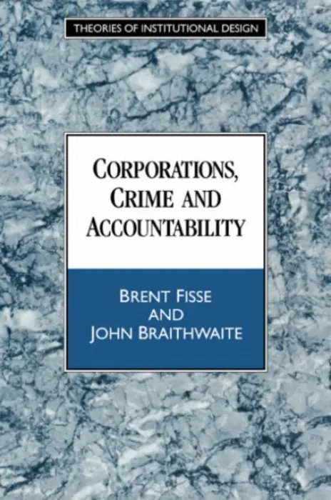 Corporations, Crime and Accountability - Fisse, Brent (University of Sydney) a Braithwaite, John (Australian National University, Canberra)