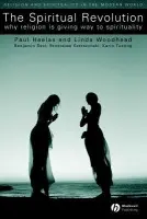 Spiritual Revolution - Heelas, Paul (University of Lancaster) a Woodhead, Linda, MBE (Lancaster University)
