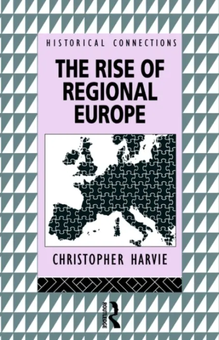 Rise of Regional Europe - Harvie, Christopher